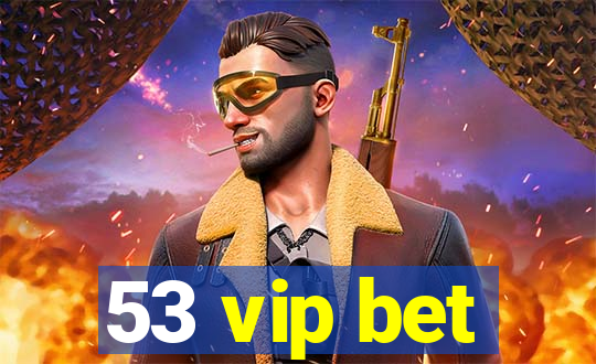 53 vip bet